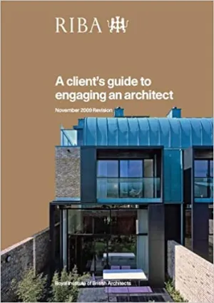 A Client's Guide to Engaging an Architect: Guidance on Hiring an Architect for Your Project