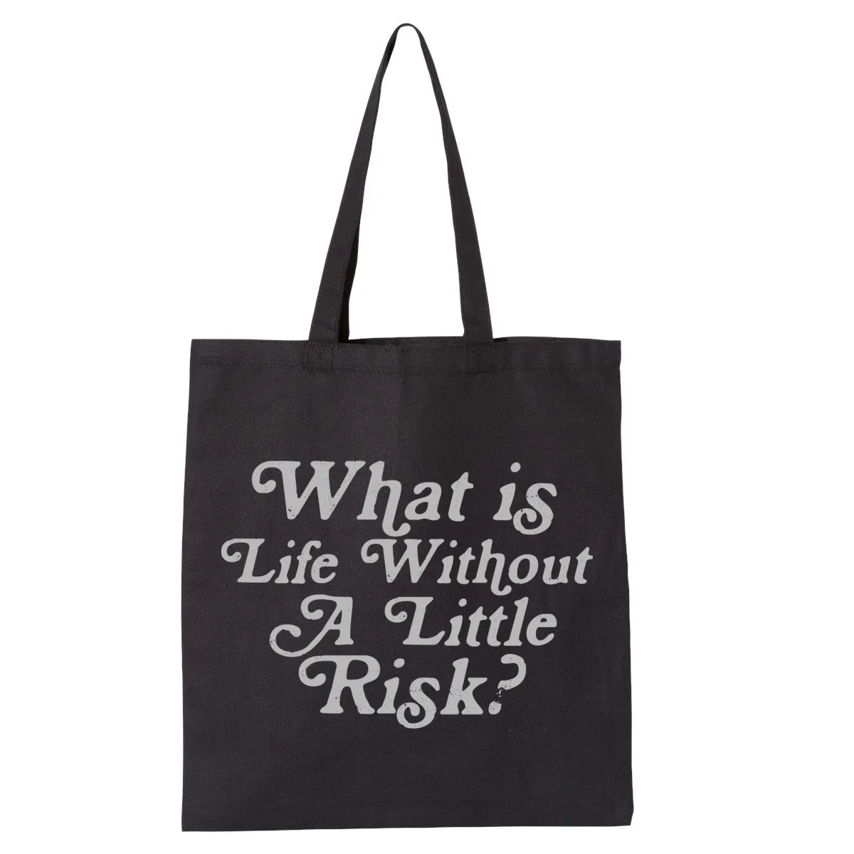 What’s Life Without A Little Risk - Tote / Black